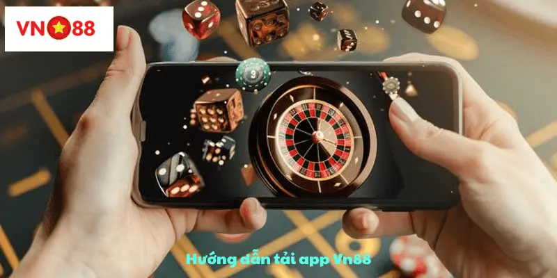 Hướng dẫn cách tải app Vn88 về điện thoại