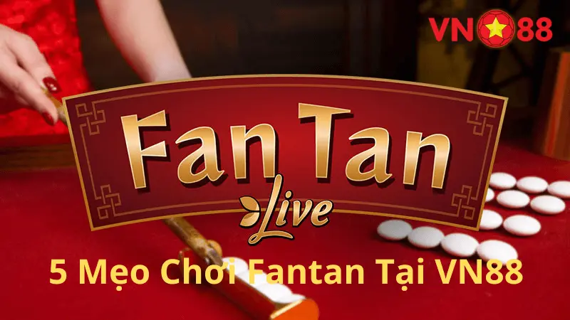 Tìm hiểu mẹo chơi fantan tại nhà cái Vn88