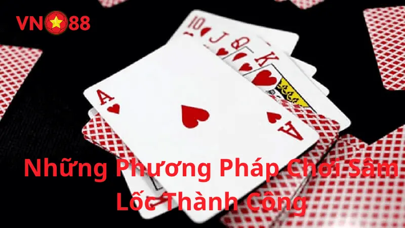 Những phương pháp chơi sâm lốc thành công tại Vn88